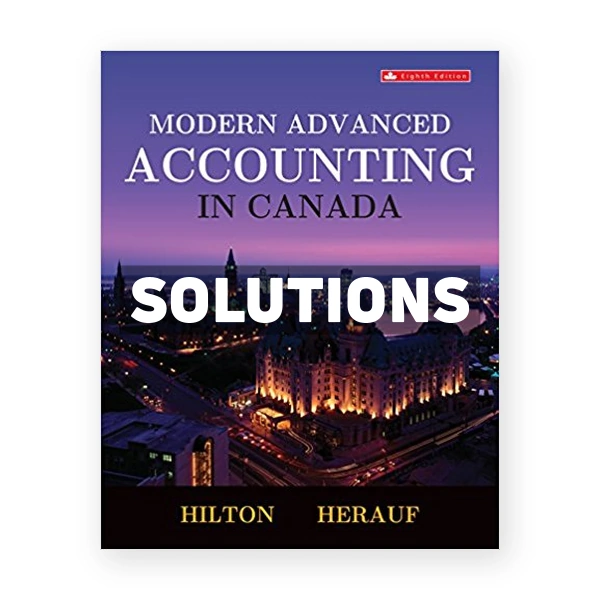 Modern Advanced Accounting in Canada (Canadian) 8th edition Hilton Solutions Manual