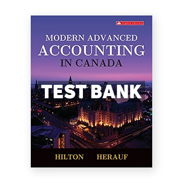 Modern Advanced Accounting in Canada (Canadian) 8th edition Hilton Test Bank