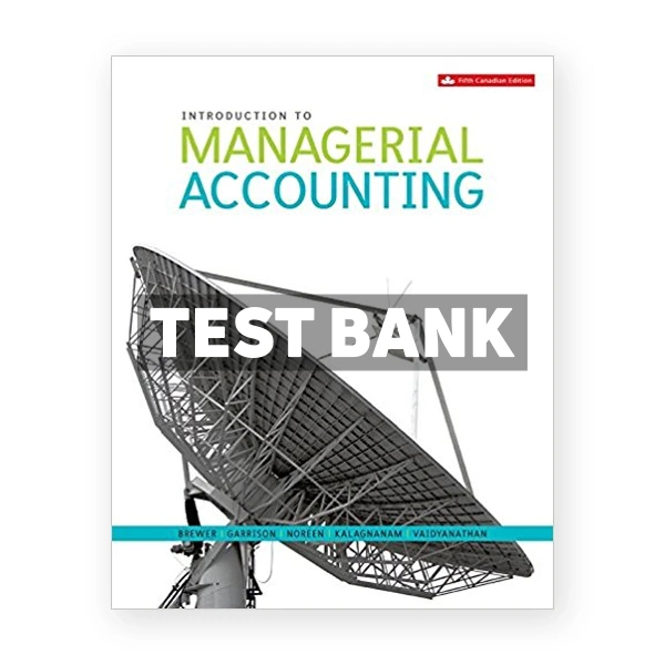 Introduction to Managerial Accounting (Canadian) 5th edition Brewer Test Bank