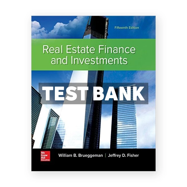Real Estate Finance and Investments 15th edition Brueggeman Test Bank