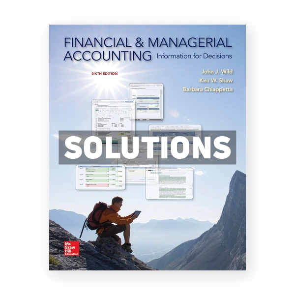 Financial and Managerial Accounting 6th edition Wild Solutions Manual