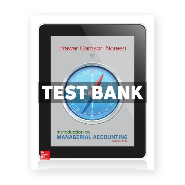 Introduction to Managerial Accounting 7th edition Brewer Test Bank