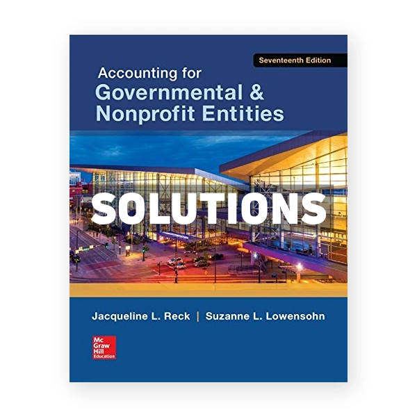 Accounting for Governmental and Nonprofit Entities 17th edition Reck Solutions Manual