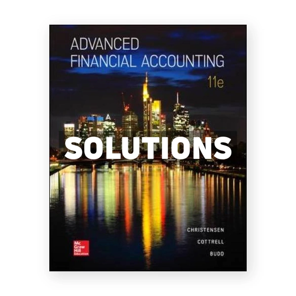 Advanced Financial Accounting 11th edition Christensen Solutions Manual