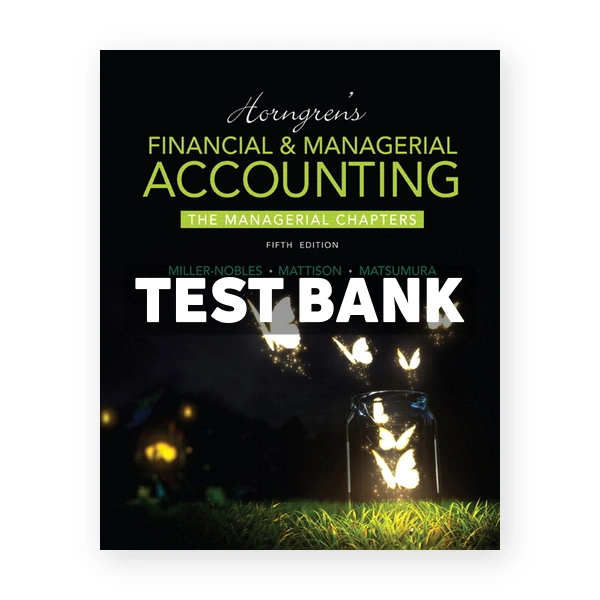 Horngrens Financial and Managerial Accounting The Managerial Chapters 5th edition Miller-Nobles Test Bank