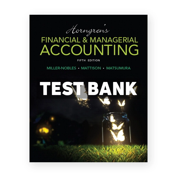 Horngrens Financial and Managerial Accounting 5th edition Miller-Nobles Test Bank