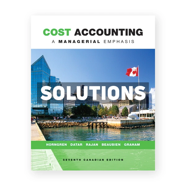 Cost Accounting A Managerial Emphasis (Canadian) 7th edition Horngren Solutions Manual