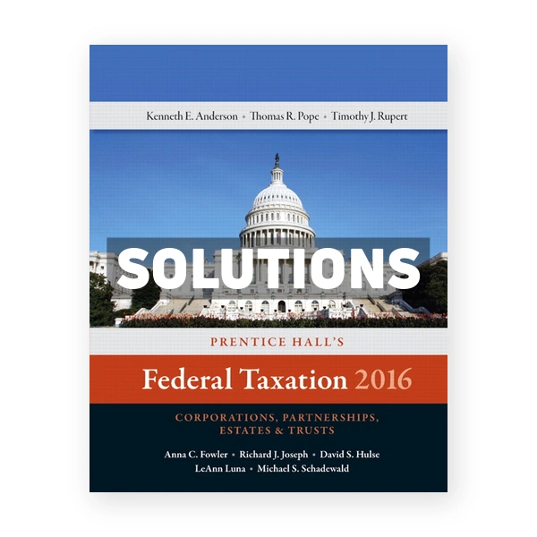 Prentice Halls Federal Taxation 2016 Corporations Partnerships Estates and Trusts 29th edition Pope Solutions Manual