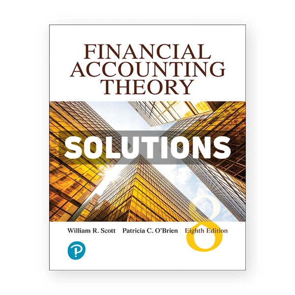 Financial Accounting Theory (Canadian) 8th edition Scott Solutions Manual