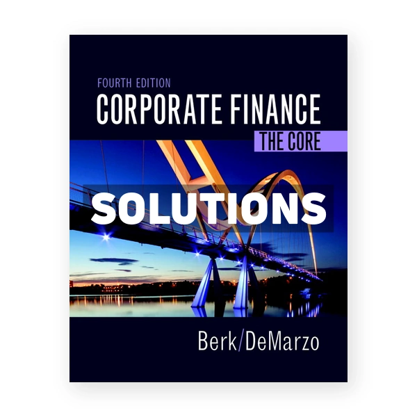 Corporate Finance The Core 4th edition Berk Solutions Manual
