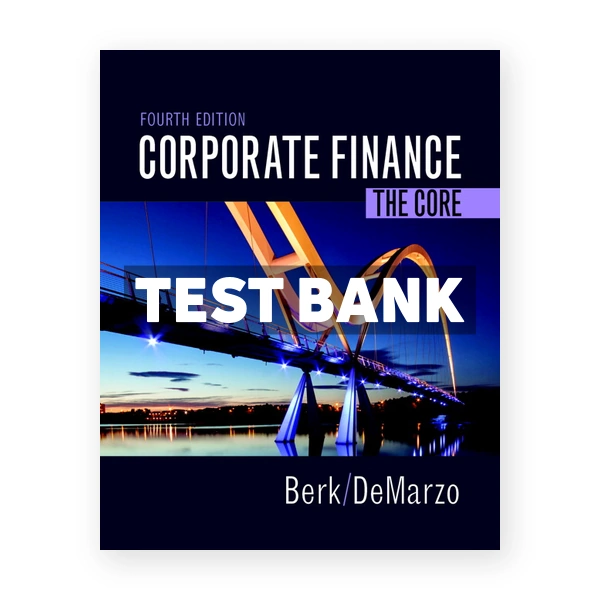 Corporate Finance The Core 4th edition Berk Test Bank