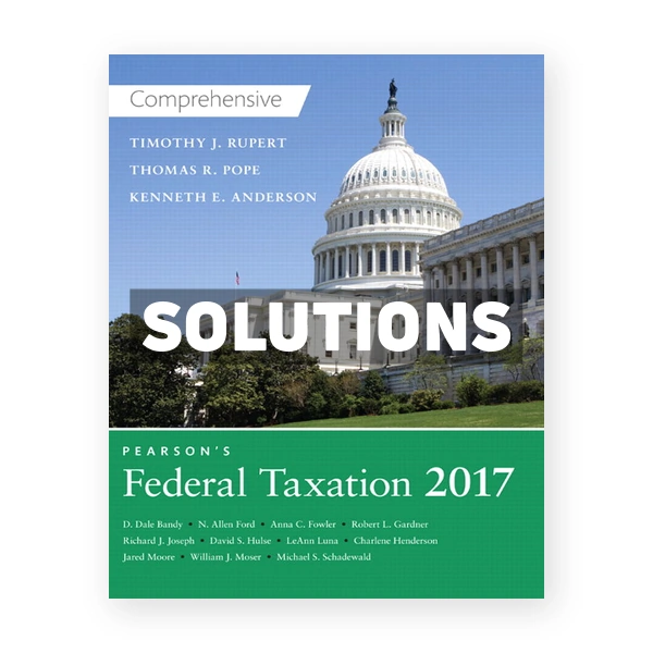 Pearsons Federal Taxation 2017 Comprehensive 30th edition Pope Solutions Manual