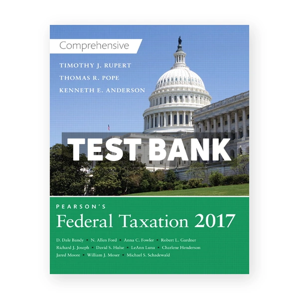 Pearsons Federal Taxation 2017 Comprehensive 30th edition Pope Test Bank