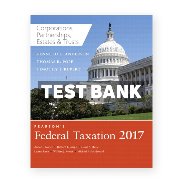 Pearsons Federal Taxation 2017 Corporations Partnerships Estates and Trusts 30th edition Pope Test Bank