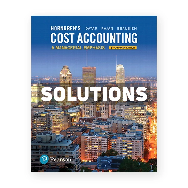 Horngrens Cost Accounting A Managerial Emphasis (Canadian) 8th edition Datar Solutions Manual