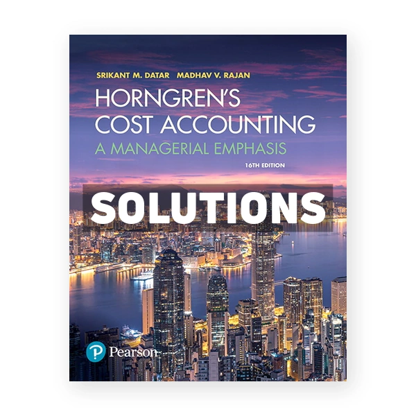 Horngrens Cost Accounting A Managerial Emphasis 16th edition Datar Solutions Manual