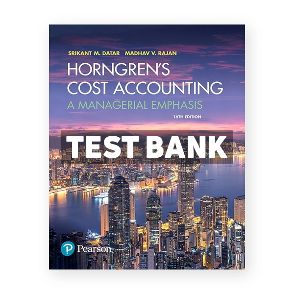Horngrens Cost Accounting A Managerial Emphasis 16th edition Datar Test Bank