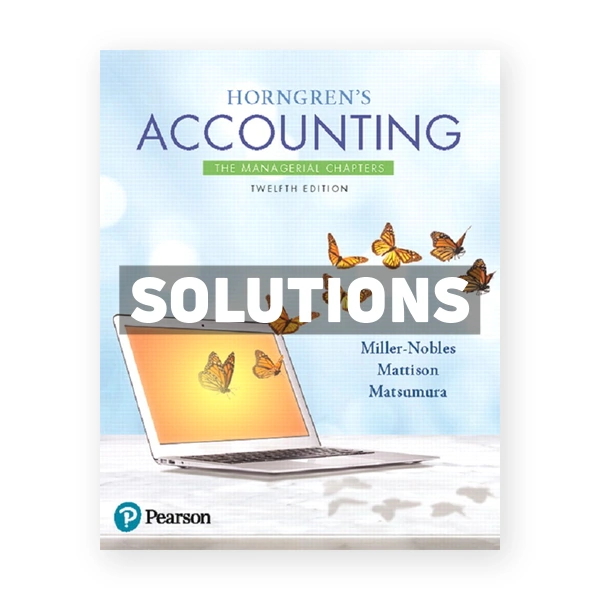 Horngrens Accounting The Managerial Chapters 12th edition Miller Nobles Solutions Manual