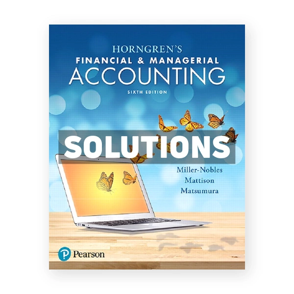 Horngrens Financial and Managerial Accounting 6th edition Miller Nobles Solutions Manual
