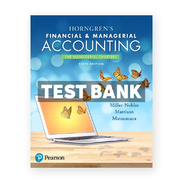 Horngrens Financial and Managerial Accounting The Managerial Chapters 6th edition Miller Nobles Test Bank