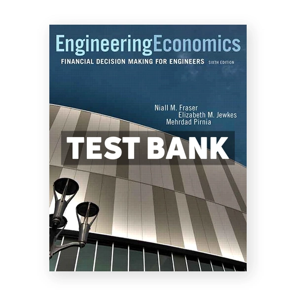 Engineering Economics Financial Decision Making for Engineers (Canadian) 6th edition Fraser Test Bank