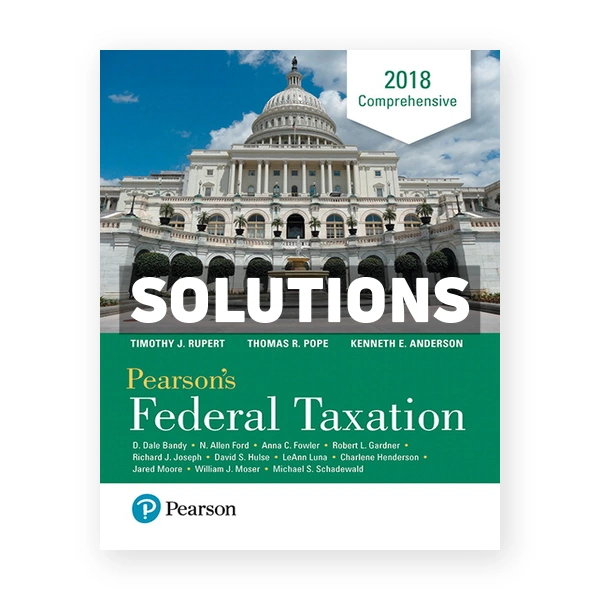 Pearsons Federal Taxation 2018 Comprehensive 31st edition Pope Solutions Manual