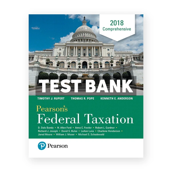 Pearsons Federal Taxation 2018 Comprehensive 31st edition Pope Test Bank