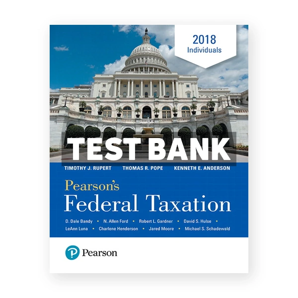 Pearsons Federal Taxation 2018 Individuals 31st edition Pope Test Bank