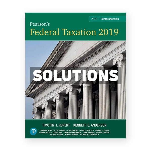 Pearsons Federal Taxation 2019 Comprehensive 32nd edition Pope Solutions Manual