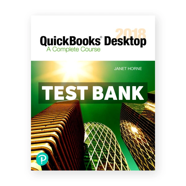 QuickBooks Desktop 2018 A Complete Course 17th edition Horne Test Bank