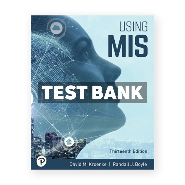Using MIS 13th edition Kroenke Test Bank