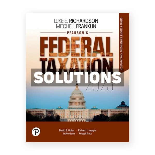 Pearsons Federal Taxation 2025 Corporations Partnerships Estates and Trusts 38th edition Richardson Solutions Manual