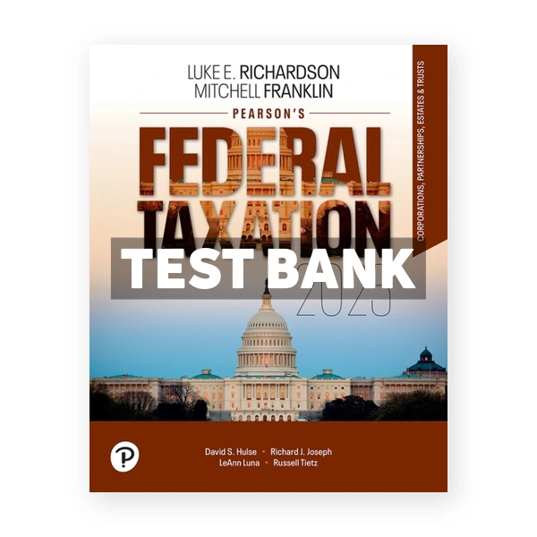 Pearsons Federal Taxation 2025 Corporations Partnerships Estates and Trusts 38th edition Richardson Test Bank