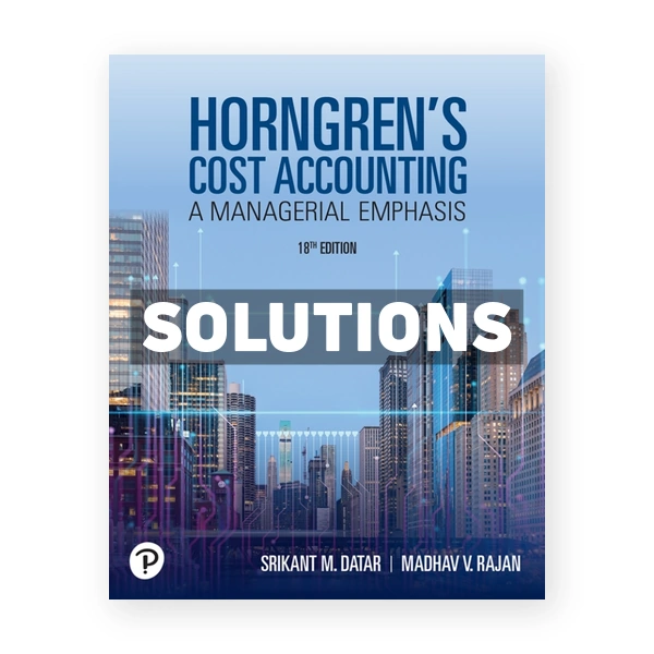 Horngren's Cost Accounting 18th edition Datar Solutions Manual