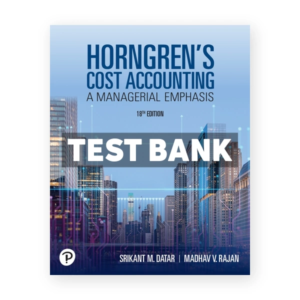 Horngren's Cost Accounting 18th edition Datar Test Bank