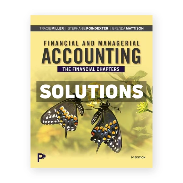 Financial and Managerial Accounting - The Financial Chapters 9th edition Miller Solutions Manual