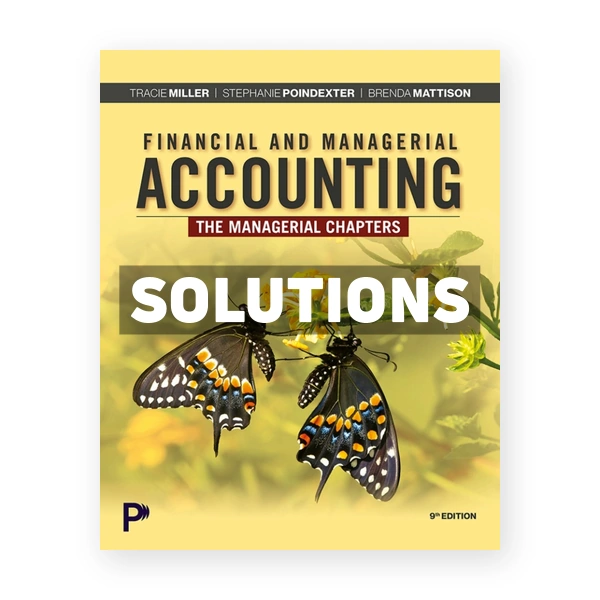 Financial and Managerial Accounting - The Managerial Chapters 9th edition Miller Solutions Manual