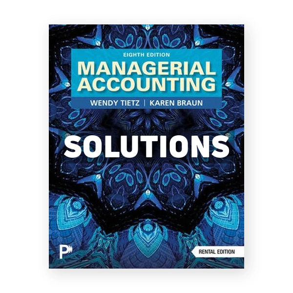 Managerial Accounting 8th edition Tietz Solutions Manual