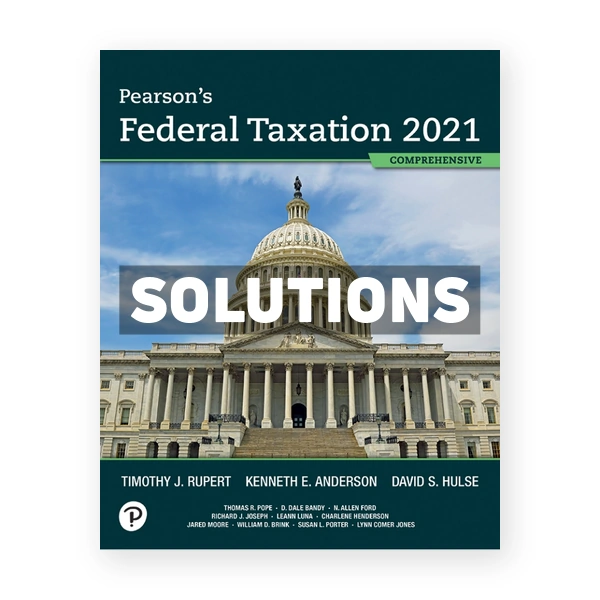 Pearsons Federal Taxation 2021 Comprehensive 34th edition Rupert Solutions Manual