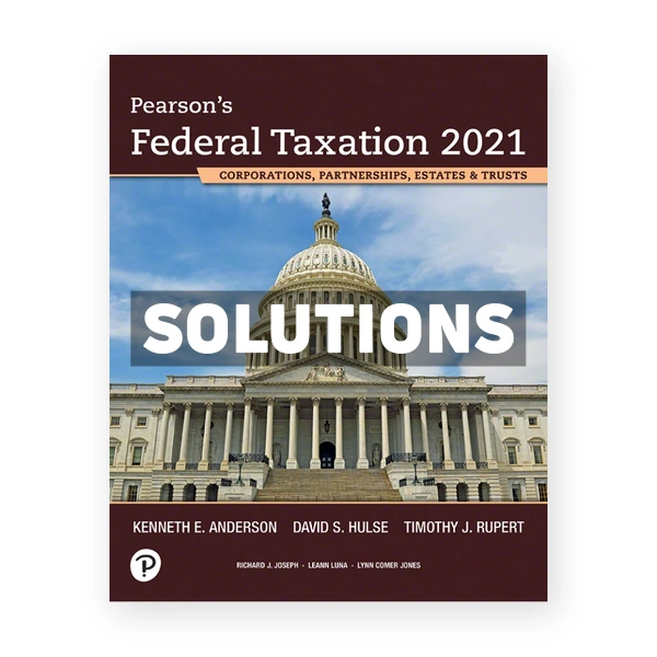 Pearsons Federal Taxation 2021 Corporations Partnerships Estates and Trusts 34th edition Rupert Solutions Manual