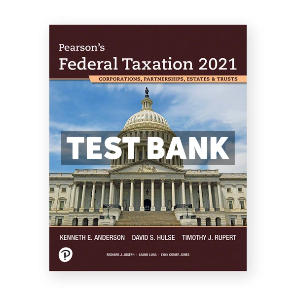 Pearsons Federal Taxation 2021 Corporations Partnerships Estates and Trusts 34th edition Rupert Test Bank