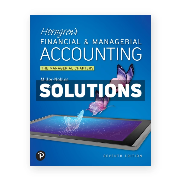 Horngrens Financial and Managerial Accounting The Managerial Chapters 7th edition Nobles Solutions Manual