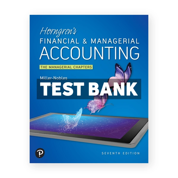 Horngrens Financial and Managerial Accounting The Managerial Chapters 7th edition Nobles Test Bank