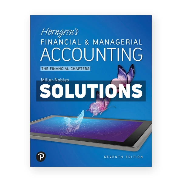 Horngrens Financial and Managerial Accounting The Financial Chapters 7th edition Nobles Solutions Manual