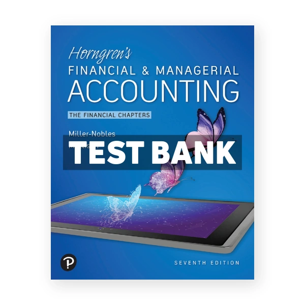 Horngrens Financial and Managerial Accounting The Financial Chapters 7th edition Nobles Test Bank