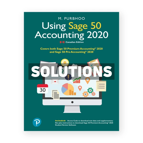 Using Sage 50 Accounting 2020 (Canadian) 1st edition Purbhoo Solutions Manual
