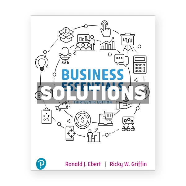 Business Essentials 13th edition Ebert Solutions Manual