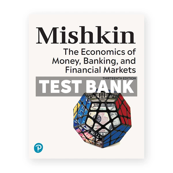 Economics of Money Banking and Financial Markets 13th edition Mishkin Test Bank