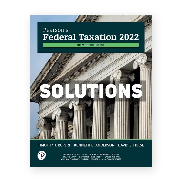 Pearsons Federal Taxation 2022 Comprehensive 35th edition Rupert Solutions Manual