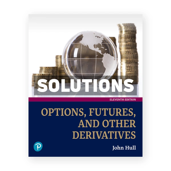 Options Futures and Other Derivatives 11th edition Hull Solutions Manual